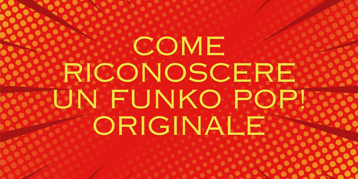 Come capire se un Funko Pop è originale